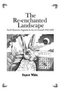 The Re-enchanted Landscape : Earth Mysteries, Paganism & Art in Cornwall 1950-2000