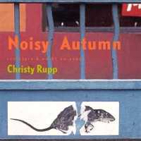 Christy Rupp : Noisy Autumn. Sculpture & Works on Paper -- Hardback