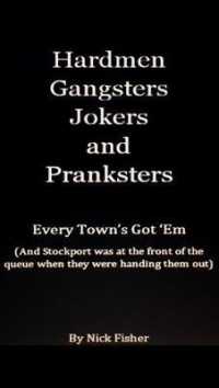 Hardmen Gangsters Jokers and Pranksters : Every Town's Got 'Em (and Stockport was at the front of the queue when they were handing them out)