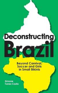 Deconstructing Brazil : Beyond Carnival, Soccer and Girls in Small Bikinis