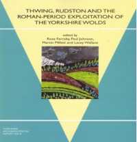 Thwing, Rudston and the Roman-Period Exploitation of the Yorkshire Wolds (Yorkshire Archaeological Report)