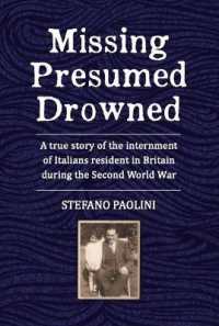Missing Presumed Drowned : A true story of the internment of Italians resident in Britain during the Second World War
