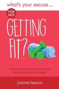 What's Your Excuse for not Getting Fit? : Overcome your excuses and get active, healthy and happy (What's Your Excuse?) （2ND）