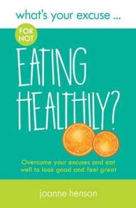 What's Your Excuse for not Eating Healthily? : Overcome your excuses and eat well to look good and feel great (What's Your Excuse?) （2ND）