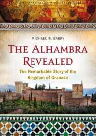 The Alhambra Revealed : The Remarkable Story of the Kingdom of Granada