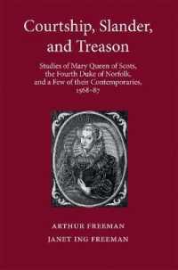 Courtship, Slander, and Treason : Studies of Mary Queen of Scots, the Fourth Duke of Norfolk, and a Few of their Contemporaries, 1568-87