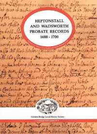 Heptonstall and Wadsworth Probate Records 1688-1700 (Hebden Bridge Local History Society Occasional Publications)
