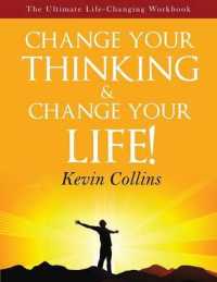 Change Your Thinking & Change Your Life : The Ultimate Life-Changing Workbook （Self Help and Personal Growth）