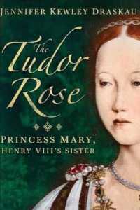 The Tudor Rose : Princes Mary, Henry VIII's Sister