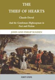 The Thief of Hearts : Claude Duval and the Gentleman Highwayman in Fact and Fiction