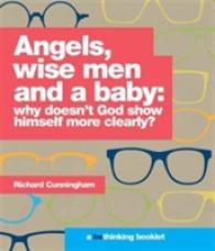 Angels, Wise Men and a Baby : Why Doesn't God Show Himself More Clearly?