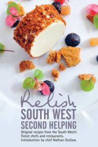 Relish South West - Second Helping : Original Recipes from the Region's Finest Chefs and Restaurants