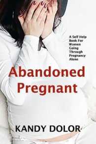Abandoned Pregnant : A Self-Help Book for Women Going through Pregnancy Alone