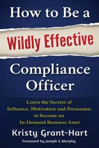 How to be a Wildly Effective Compliance Officer : Learn the Secrets of Influence, Motivation and Persvasion to Become an in-Demand Business Asset
