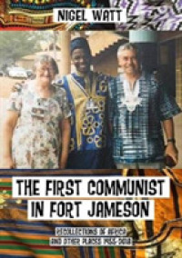 The First Communist in Fort Jameson : Recollections of Africa and other places 1955-2018