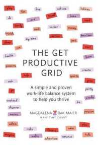 The Get Productive Grid : A Simple and Proven Work-Life Balance System to Help You Thrive