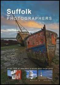 Suffolk for Photographers : Over 100 of the Best Places and Locations (Kelly's Guides)