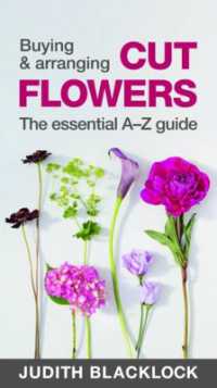 Buying & Arranging Cut Flowers - the Essential A-Z Guide （Spiral）