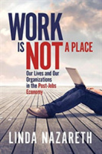 Work Is Not a Place : Our Lives and Our Organizations in the Post-Jobs Economy