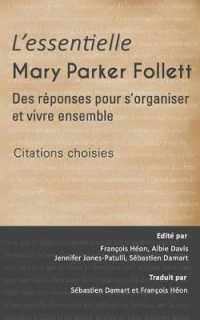 L'Essentielle Mary Parker Follett - Des Reponses Pour S'Organiser Et Vivre Ensemble : Citations Choisies