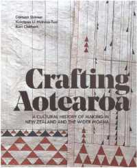 Crafting Aotearoa : A Cultural History of Making in New Zealand and the Wider Moana Oceania
