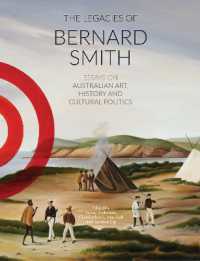 The Legacies of Bernard Smith : Essays on Australian Art, History and Cultural Politics