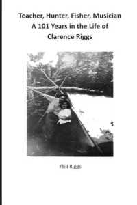 Teacher, Hunter, Fisher, Musician - 101 Years in the Life of Clarence Riggs