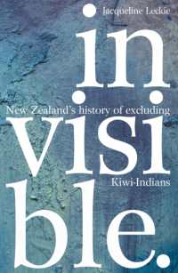 Invisible : New Zealand's history of excluding Kiwi-Indians