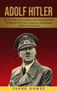 Adolf Hitler : The True Story and Conspiracies Surrounding His Death (The History of the Failed Conspiracies and Attempts to Kill the Nazi Dictator)