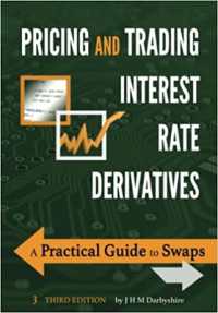 Pricing and Trading Interest Rate Derivatives : A Practical Guide to Swaps （3RD）