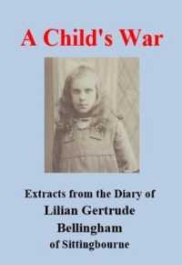 A Child's War : Extracts from the Diary of Lilian Gertude Bellingham of Sittingbourne