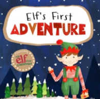 Elf's First Adventure : Starring an Elf for Christmas