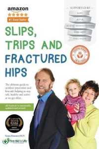 Slips, Trips and Fractured Hips : The Ultimate Guide to the Prevention and Treatment of Accidents in the Older Generation