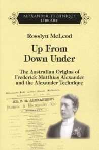Up from Down under : The Australian Origins of Frederick Matthias Alexander and the Alexander Technique （4TH）