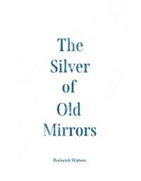 The Silver of Old Mirrors
