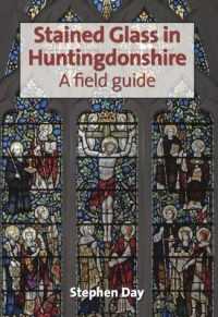Stained Glass in Huntingdonshire : An exploration of the figurative stained glass windows in the Anglican parish churches of Huntingdonshire