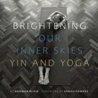 Brightening Our Inner Skies : Yin and Yoga -- Paperback / softback