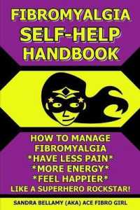 Fibromyalgia Self-Help Handbook : How to Manage Fibromyalgia, Have Less Pain, More Energy, Feel Happier, Like a Superhero Rockstar!