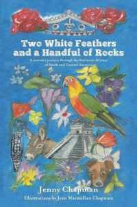 Two White Feathers and a Handful of Rocks : A woman's journey through the feminine ch'amas of South and Central America