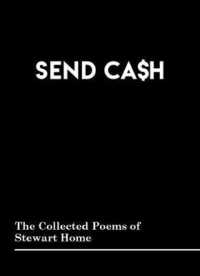 SEND CA$H : The Collected Poems of Stewart Home