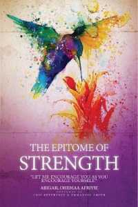 The Epitome of Strength : Let Me Encourage You as You Encourage Yourself