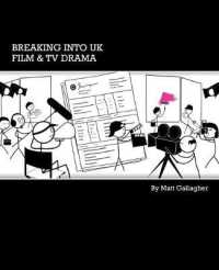 Breaking into UK Film and TV Drama : A Comprehensive Guide to Finding Work in UK Film and TV Drama for New Entrants and Graduates