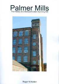 Palmer Mills : The History of a Stockport Cotton Spinning Mill