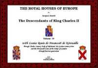 The THE ROYAL HOUSES OF EUROPE - the Descendants of King Charles II : with Louise Renée de Penancoët de Kérouaille through Charles Lennox. Duke of Richmond, the Gordon-Lennox Lines, and the FitzGerald Lines of the Dukes of Leinster (Th （Spiral）