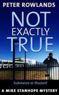 Not Exactly True : Substance or Illusion? (Mike Stanhope Mysteries)