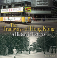 The Tramways of Hong Kong : A History in Pictures