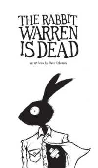 The Rabbit Warren is Dead : an art book by Steve Coleman