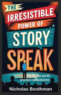 The Irresistible Power of Story Speak : How to Talk Like the World's Greatest Communicators