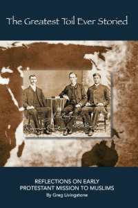 The Greatest Toil Ever Storied : Reflections on Early Protestant Mission to Muslims Volume 1: Turkey， Persia， Mesopotamia， and the Arab World 1800-1978
