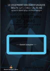 Jugement Eschatologique selon Matthieu 25 : 31-46: Une approche théologique et philosophique